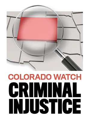 Colorado Watch: Criminal injustice